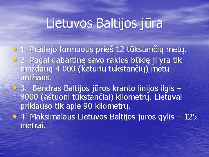 Lietuvos Baltijos jūra • 1. Pradėjo formuotis prieš 12 tūkstančių metų. • 2. Pagal