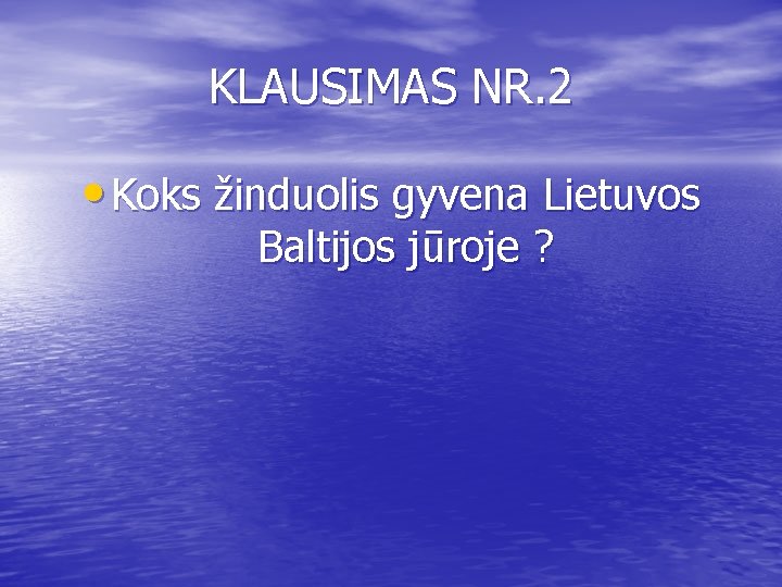 KLAUSIMAS NR. 2 • Koks žinduolis gyvena Lietuvos Baltijos jūroje ? 