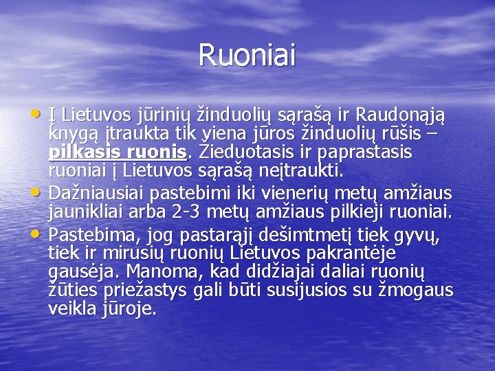 Ruoniai • Į Lietuvos jūrinių žinduolių sąrašą ir Raudonąją • • knygą įtraukta tik