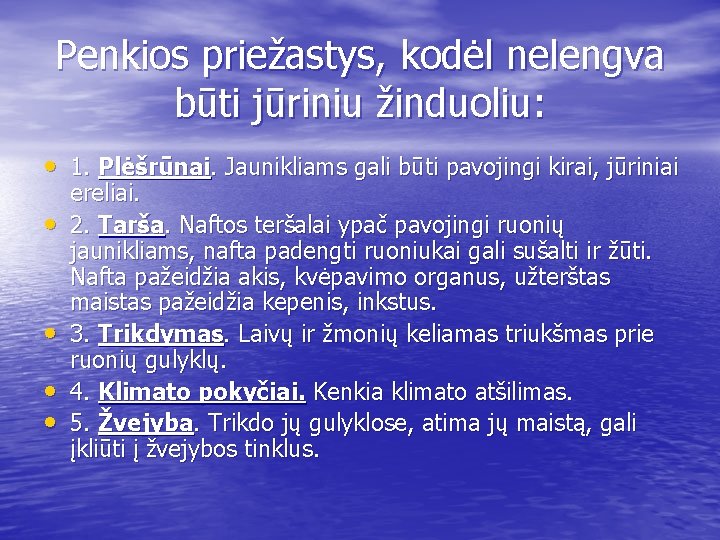 Penkios priežastys, kodėl nelengva būti jūriniu žinduoliu: • 1. Plėšrūnai. Jaunikliams gali būti pavojingi