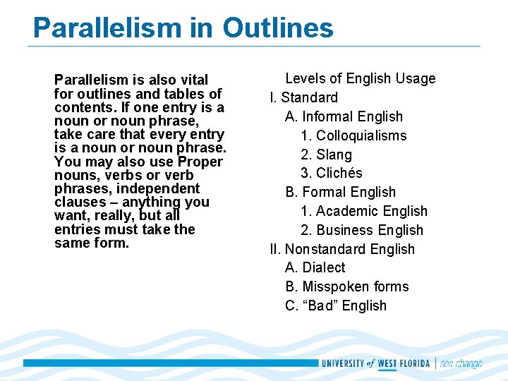 Parallelism in Outlines Parallelism is also vital for outlines and tables of contents. If