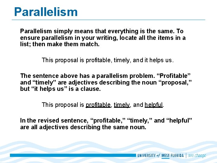 Parallelism simply means that everything is the same. To ensure parallelism in your writing,