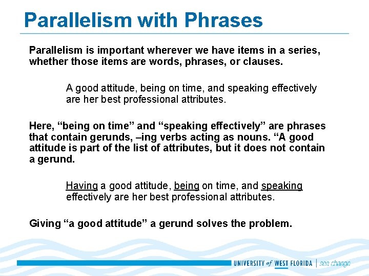 Parallelism with Phrases Parallelism is important wherever we have items in a series, whether