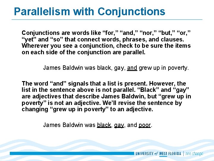 Parallelism with Conjunctions are words like “for, ” “and, ” “nor, ” “but, ”