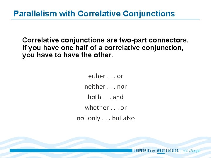Parallelism with Correlative Conjunctions Correlative conjunctions are two-part connectors. If you have one half