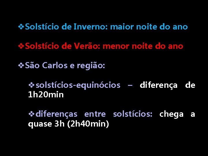 v. Solstício de Inverno: maior noite do ano v. Solstício de Verão: menor noite