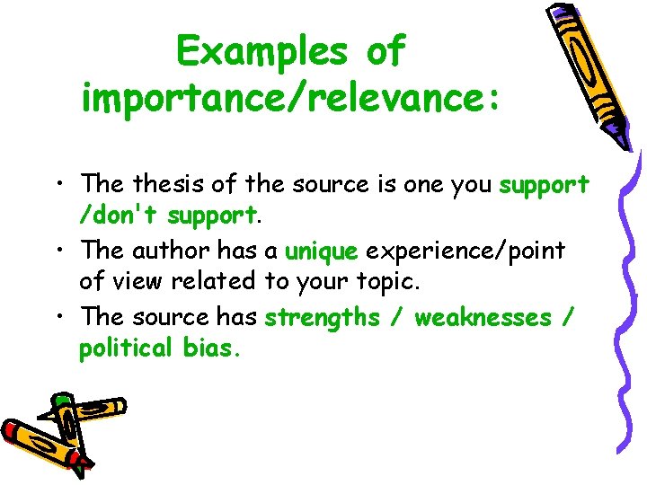 Examples of importance/relevance: • The thesis of the source is one you support /don't Examples of importance/relevance: • The thesis of the source is one you support /don't