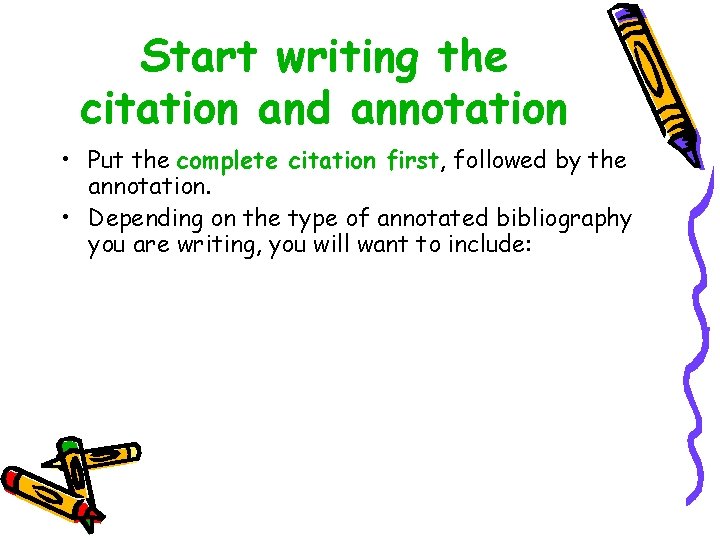 Start writing the citation and annotation • Put the complete citation first, followed by
