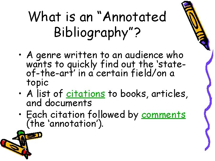 What is an “Annotated Bibliography”? • A genre written to an audience who wants