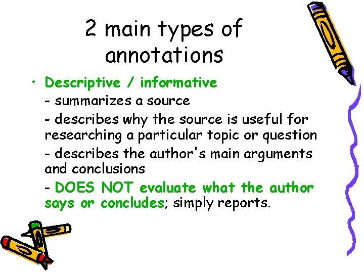 2 main types of annotations • Descriptive / informative - summarizes a source - 2 main types of annotations • Descriptive / informative - summarizes a source -
