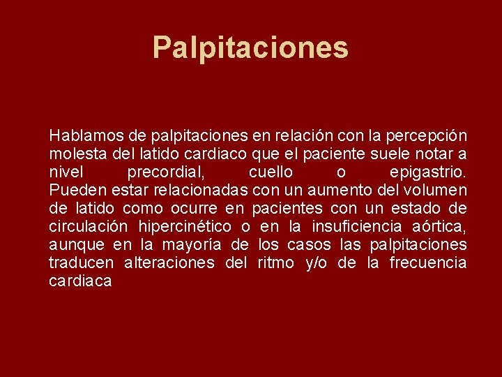 Palpitaciones Hablamos de palpitaciones en relación con la percepción molesta del latido cardiaco que