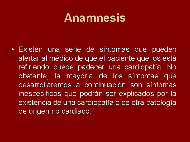 Anamnesis • Existen una serie de síntomas que pueden alertar al médico de que