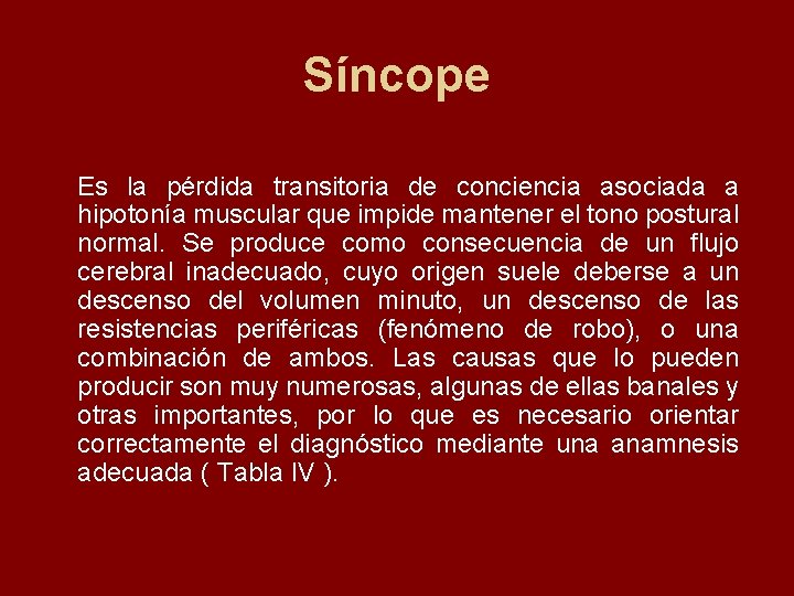 Síncope Es la pérdida transitoria de conciencia asociada a hipotonía muscular que impide mantener