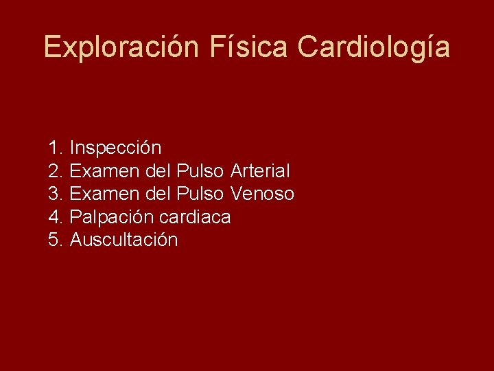 Exploración Física Cardiología 1. Inspección 2. Examen del Pulso Arterial 3. Examen del Pulso
