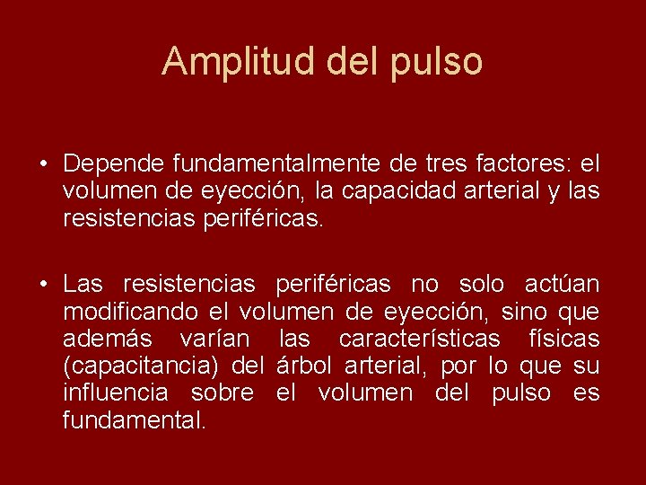 Amplitud del pulso • Depende fundamentalmente de tres factores: el volumen de eyección, la