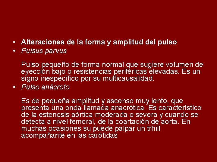  • Alteraciones de la forma y amplitud del pulso • Pulsus parvus Pulso