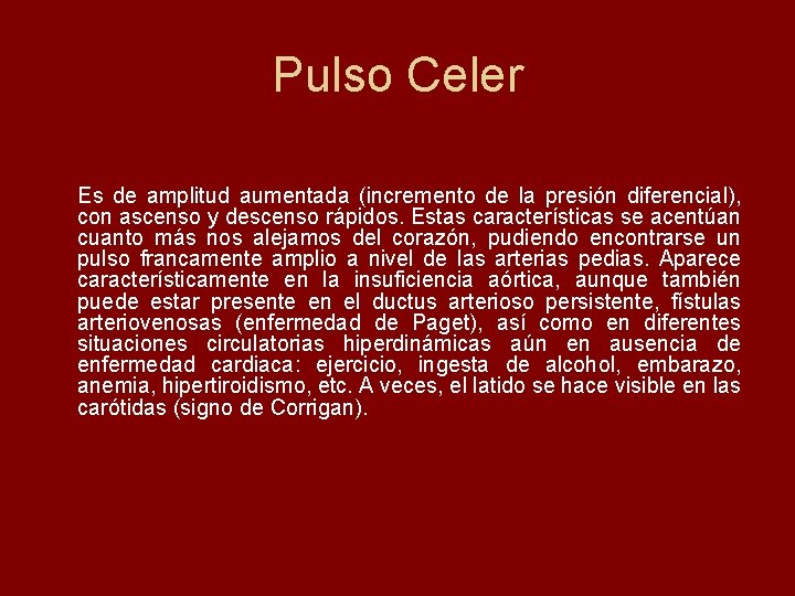 Pulso Celer Es de amplitud aumentada (incremento de la presión diferencial), con ascenso y