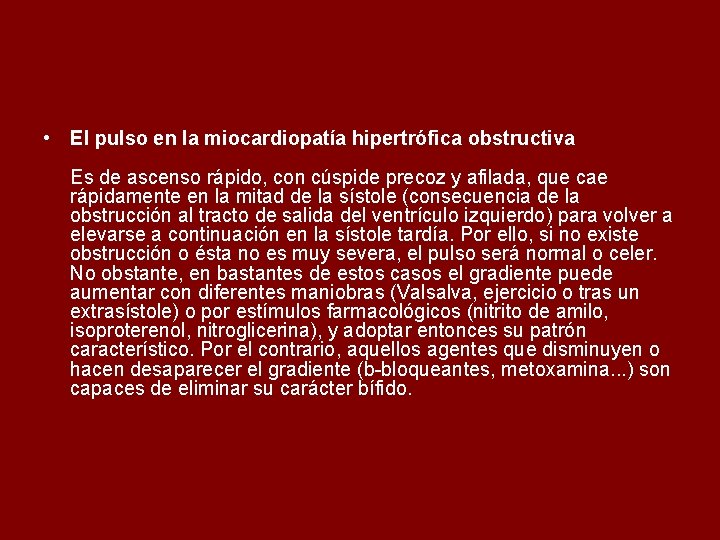  • El pulso en la miocardiopatía hipertrófica obstructiva Es de ascenso rápido, con