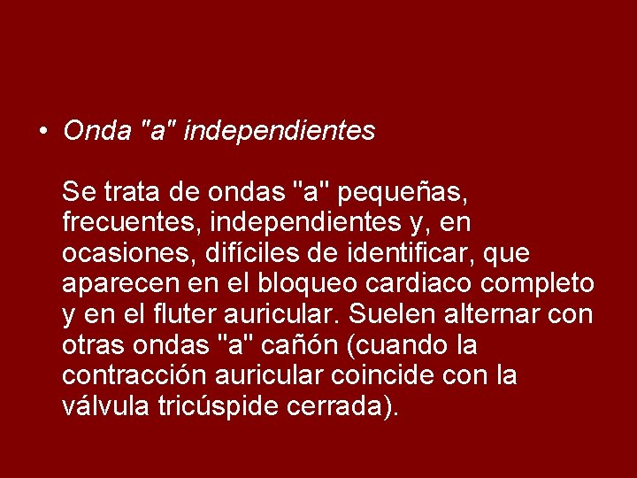  • Onda "a" independientes Se trata de ondas "a" pequeñas, frecuentes, independientes y,