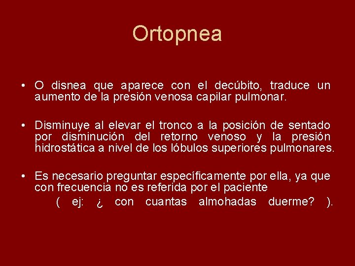 Ortopnea • O disnea que aparece con el decúbito, traduce un aumento de la