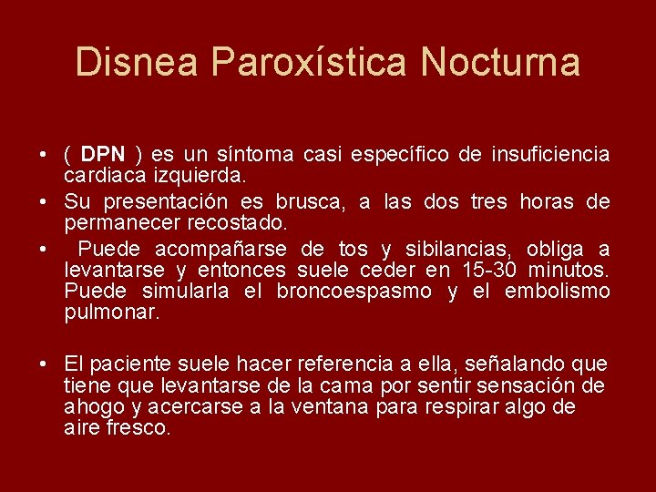 Disnea Paroxística Nocturna • ( DPN ) es un síntoma casi específico de insuficiencia