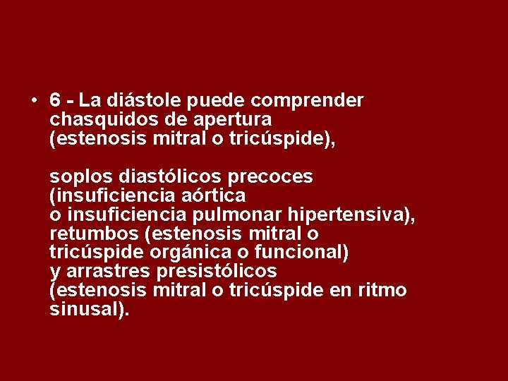  • 6 - La diástole puede comprender chasquidos de apertura (estenosis mitral o