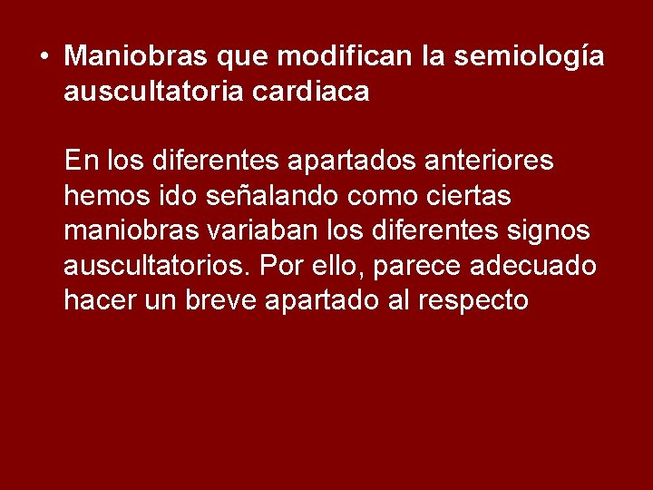  • Maniobras que modifican la semiología auscultatoria cardiaca En los diferentes apartados anteriores