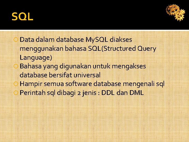 SQL Data dalam database My. SQL diakses menggunakan bahasa SQL(Structured Query Language) Bahasa yang