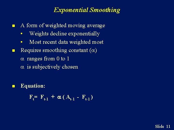 Exponential Smoothing n n n A form of weighted moving average • Weights decline