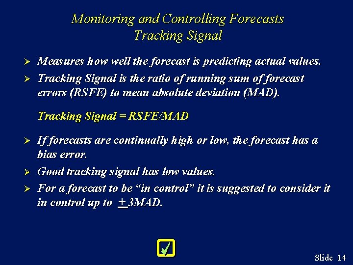 Monitoring and Controlling Forecasts Tracking Signal Ø Ø Measures how well the forecast is
