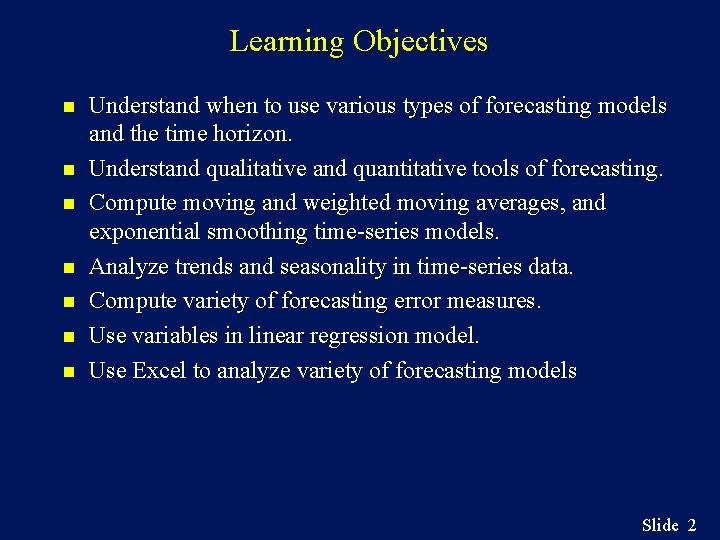 Learning Objectives n n n n Understand when to use various types of forecasting