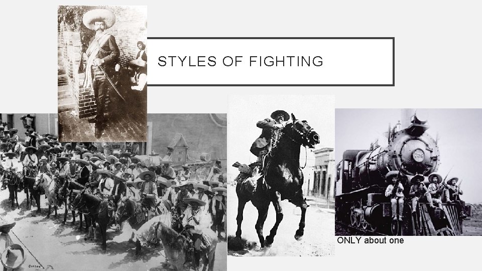 STYLES OF FIGHTING • Villa • Zapata • Cowboy, rough and tumble, hearty, tends