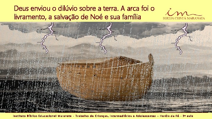 Deus enviou o dilúvio sobre a terra. A arca foi o livramento, a salvação