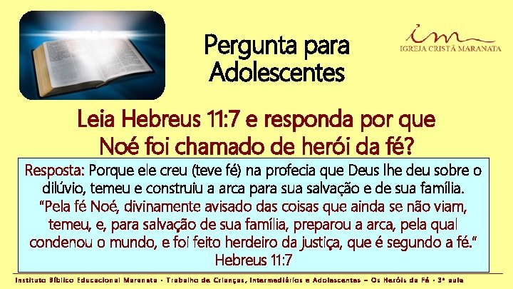 Pergunta para Adolescentes Leia Hebreus 11: 7 e responda por que Noé foi chamado