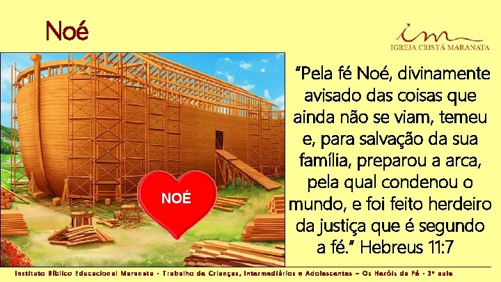 Noé NOÉ “Pela fé Noé, divinamente avisado das coisas que ainda não se viam,