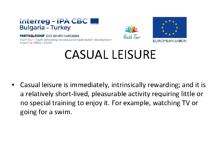 CASUAL LEISURE • Casual leisure is immediately, intrinsically rewarding; and it is a relatively