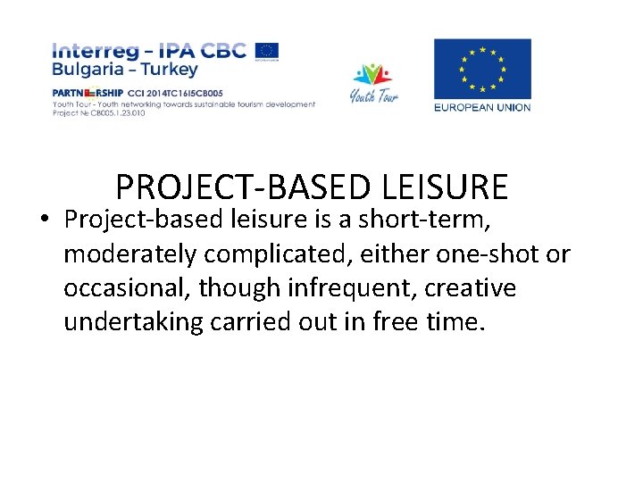 PROJECT-BASED LEISURE • Project-based leisure is a short-term, moderately complicated, either one-shot or occasional,