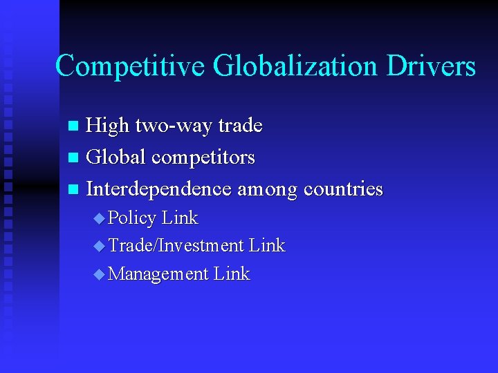 Competitive Globalization Drivers High two-way trade n Global competitors n Interdependence among countries n