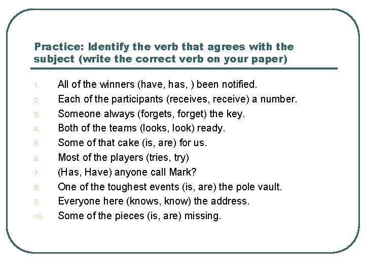 Practice: Identify the verb that agrees with the subject (write the correct verb on