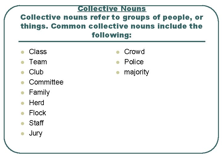 Collective Nouns Collective nouns refer to groups of people, or things. Common collective nouns