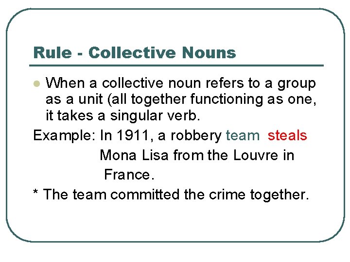 Rule - Collective Nouns When a collective noun refers to a group as a