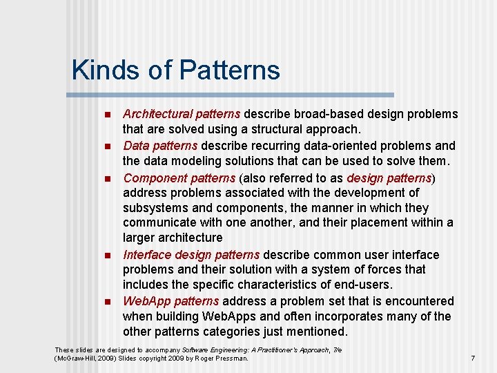 Kinds of Patterns n n n Architectural patterns describe broad-based design problems that are