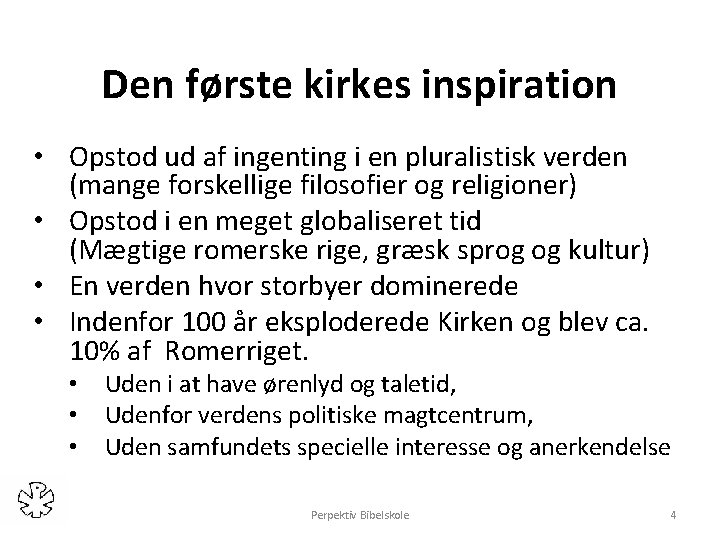 Den første kirkes inspiration • Opstod ud af ingenting i en pluralistisk verden (mange