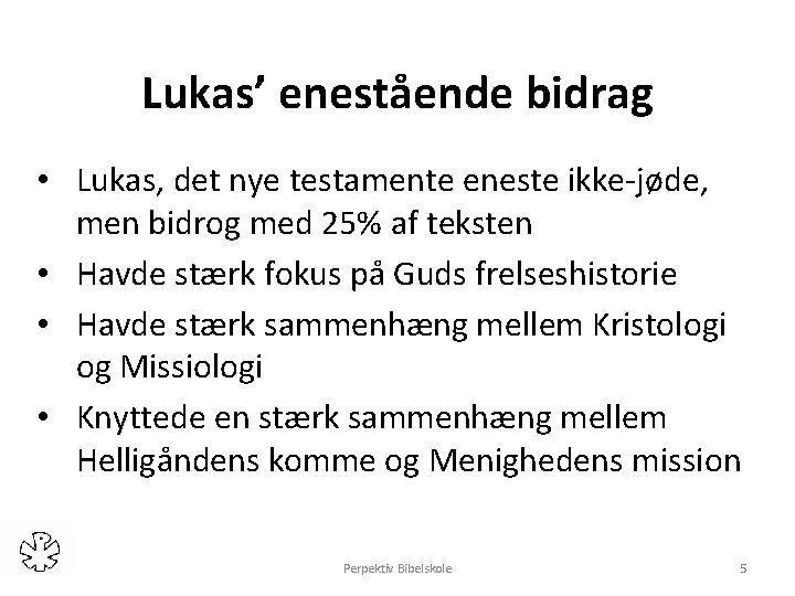 Lukas’ enestående bidrag • Lukas, det nye testamente eneste ikke-jøde, men bidrog med 25%