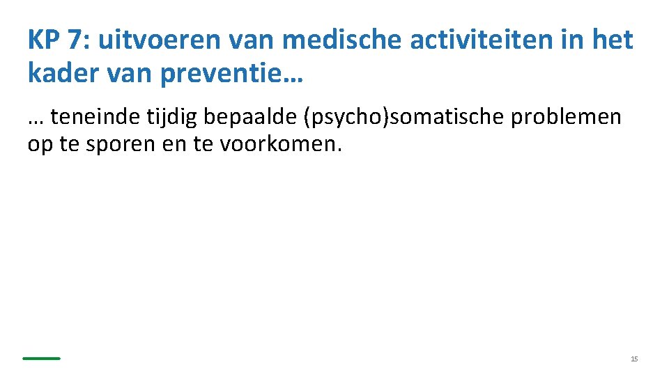 KP 7: uitvoeren van medische activiteiten in het kader van preventie… … teneinde tijdig