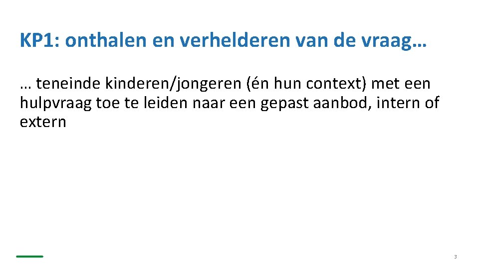 KP 1: onthalen en verhelderen van de vraag… … teneinde kinderen/jongeren (én hun context)