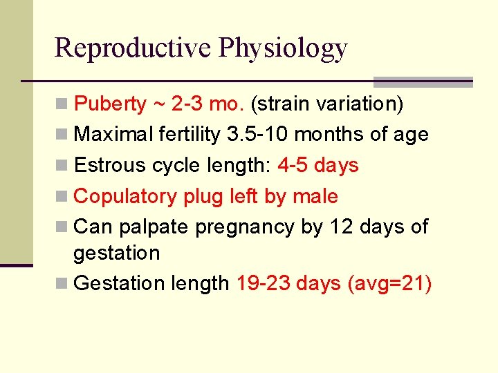 Reproductive Physiology n Puberty ~ 2 -3 mo. (strain variation) n Maximal fertility 3.