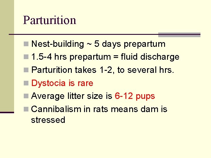 Parturition n Nest-building ~ 5 days prepartum n 1. 5 -4 hrs prepartum =