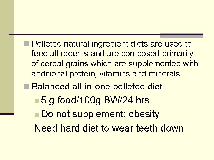 n Pelleted natural ingredient diets are used to feed all rodents and are composed