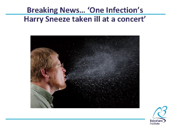 Breaking News… ‘One Infection’s Harry Sneeze taken ill at a concert’ 